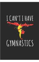 I Can't I Have Gymnastics: Gymnastics Notebook, Blank Lined (6" x 9" - 120 pages) Sports Themed Notebook for Daily Journal, Diary, and Gift