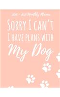 2020 -2021 Monthly Planner Sorry I Can't I Have Plans With My Dog