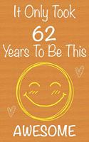 It Only Took 62 Years To Be This Awesome: Gift Book For Someone You Love, Christmas Gift Book, Mother's Day Gifts, Father's Day Gifts, 62 Year Old Birthday Gift, Valentine's Day Gifts, Memor