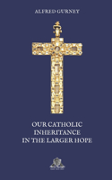 Our Catholic Inheritance in the Larger Hope