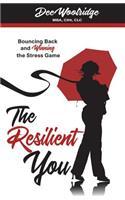 The Resilient You: Bouncing Back and Winning the Stress Game