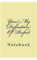Your My Definition Of Perfect: Notebook