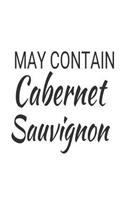May Contain Cabernet Sauvignon: Funny Red Wine Lovers Gift Notebook