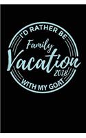 Family Vacation 2018 I'd Rather Be With My Goat: Travel Journal Diary Notebook