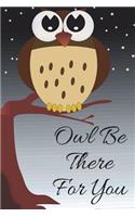 Owl Be There For You: 110 Pages / 55 Sheets Lined Ideas Owl Journal
