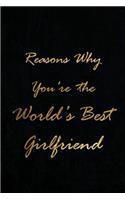 Reasons Why You're The World's Best Girlfriend: Blank Lined Lover Journals (6"x9") for Keepsakes, Gifts (Funny and Gag) for Girlfriends and Boyfriends