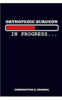 Orthopedic Surgeon in Progress: Composition Notebook, Funny Birthday Journal for Surgery Orthopedist Specialists to Write on