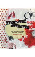 Cocktails and Rock Tales: 200 Drinks to Shake, Rattle &amp;amp;amp; Roll With