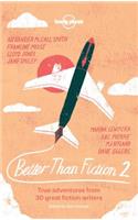Better Than Fiction 2: True Adventures from 30 Great Fiction Writers