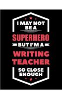 I May Not Be a Superhero But I'm a Writing Teacher So Close Enough
