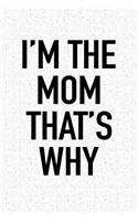 I'm the Mom That's Why: A 6x9 Inch Matte Softcover Notebook Journal with 120 Blank Lined Pages and a Funny Parenting Cover Slogan