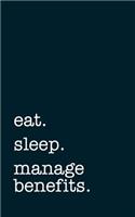 Eat. Sleep. Manage Benefits. - Lined Notebook