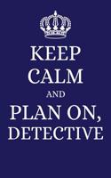 Keep Calm and Plan on Detective: 2019 6x9 Planner to Organize Your Schedule by the Day