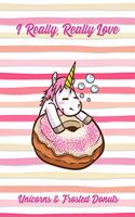 I Really, Really Love Unicorns & Frosted Donuts