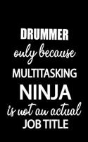 Drummer Only Because Multitasking Ninja Is Not an Actual Job Title
