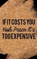 If It Costs You Your Peace It's Too Expensive: Blank Lined Notebook Journal Diary Composition Notepad 120 Pages 6x9 Paperback Mother Grandmother Black Gold