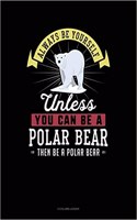 Always Be Yourself Unless You Can Be a Polar Bear Then Be a Polar Bear: 8 Column Ledger(213 8 Column Ledger)