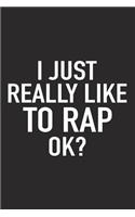 I Just Really Like to Rap Ok?: A 6x9 Inch Matte Softcover Journal Notebook with 120 Blank Lined Pages and a Funny Sarcastic Cover Slogan