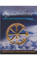 Symbolisme DANS L'ART BOUDDHISTE TIBÉTAIN: Significations Et Applications Pratiques