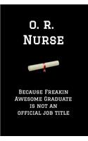 O. R. Nurse Because Freakin Awesome Graduate Is Not an Official Job Title