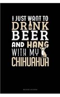 I Just Want to Drink Beer & Hang with My Chihuahua: Mileage Log Book(1047 Mileage Log Book)