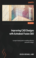 Improving CAD Designs with Autodesk Fusion 360