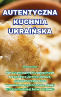 Autentyczna Kuchnia UkraiŃska