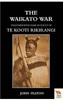 WAIKATO WARTogether with Some Account of Te Kooti Rikirangi (Second Maori War): (English)