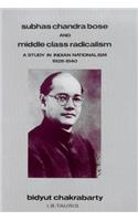 Subhas Chandra Bose and Middle Class Radicalism: A Study in Indian Nationalism, 1928-1940