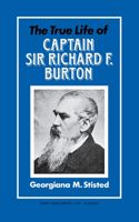True Life of Captain Sir Richard F. Burton
