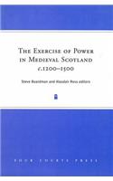 Exercise of Power in Medieval Scotland, 1250-1500