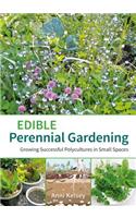 Edible Perennial Gardening: Growing Successful Polycultures in Small Spaces: Growing Successful Polycultures in Small Spaces