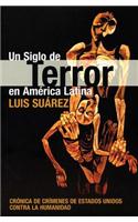 Siglo De Terror En America Latina: Cronico de Crimenes de Estados Unidados Contra la Humanidad(Spanish)