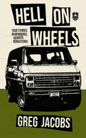 Hell On Wheels: Tour Stories: Remembered, Remixed, Remastered