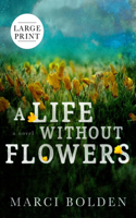 Life Without Flowers (LARGE PRINT)