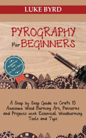 Pyrography for Beginners: A Step by Step Guide to Craft 15 Awesome Wood Burning Art, Patterns and Projects with Essential Woodburning Tools and Tips Wood Burning Book for Kid