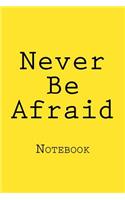 Never Be Afraid