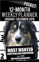 2018 Pocket Weekly Planner - Most Wanted Australian Shepherd: Daily Diary Monthly Yearly Calendar 5" x 8" Schedule Journal Organizer Notebook Appointment