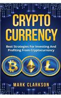 Cryptocurrency: Best Strategies For Investing And Profiting From Cryptocurrency