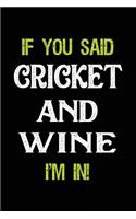 If You Said Cricket and Wine I'm in: Blank Lined Notebook Journal