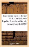 Description de la Collection de P. Charles Robert Pays-Bas. Lorraine Et Burrois, Luxembourg