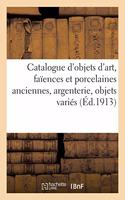 Catalogue d'Objets d'Art, Faïences Et Porcelaines Anciennes, Argenterie, Objets Variés, Éventails: Objets de Vitrine, Meubles Et Sièges Anciens Et de Style, Tapisseries Anciennes, Tapis d'Aubusson