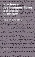 La Science Des Hommes Libres. La Digression Du Theetete de Platon