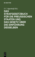 Das Strafgesetzbuch Für Die Preußischen Staaten Und Das Gesetz Über Die Einführung Desselben