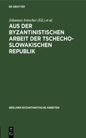 Aus Der Byzantinistischen Arbeit Der Tschechoslowakischen Republik: (9 Berliner Byzantinistische Arbeiten)