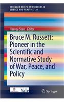 Bruce M. Russett: Pioneer in the Scientific and Normative Study of War, Peace, and Policy