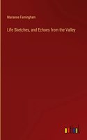Life Sketches, and Echoes from the Valley