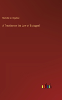 Treatise on the Law of Estoppel