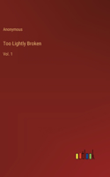 Too Lightly Broken: Vol. 1