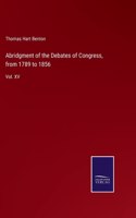 Abridgment of the Debates of Congress, from 1789 to 1856